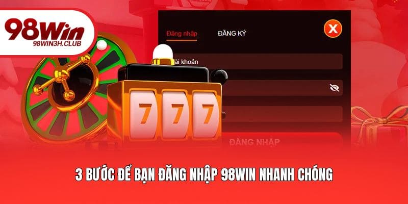 3 bước để bạn đăng nhập 98WIN nhanh chóng