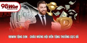98WIN Tặng 59k - Chào Mừng Hội Viên Tặng Thưởng Cực Đã