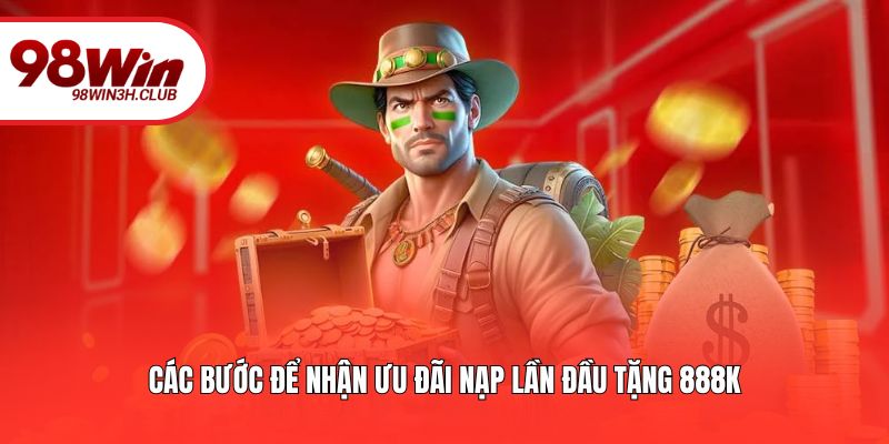 Các bước để nhận ưu đãi nạp lần đầu tặng 888K