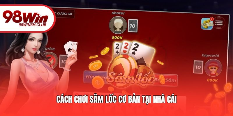 Cách chơi Sâm Lốc cơ bản tại nhà cái