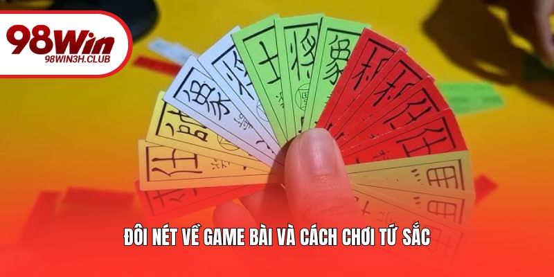 Đôi nét về game bài và cách chơi tứ sắc