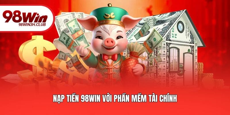 Nạp tiền 98WIN với phần mềm tài chính