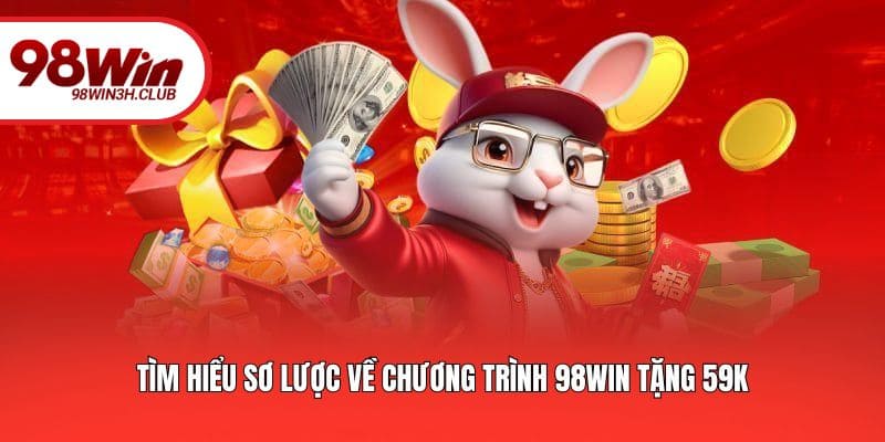 Tìm hiểu sơ lược về chương trình 98WIN tặng 59k